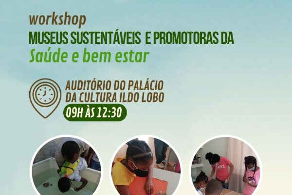 Workshop - Museus sustentáveis e promotoras da saúde e bem-estar.
